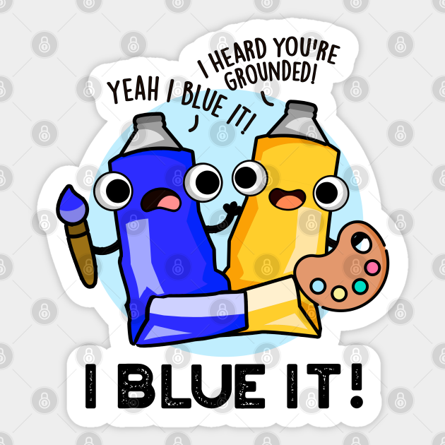 I Blue It Cute Artist Paint Pun Paint Pun Sticker TeePublic